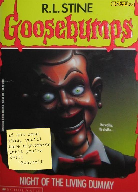 Coo5chumps R.L. STINE 06' 46617-4 He walks. He stalks... SO if you read this, you'll have nightmares until you're 30!!! Yourself NIGHT OF THE LIVING D