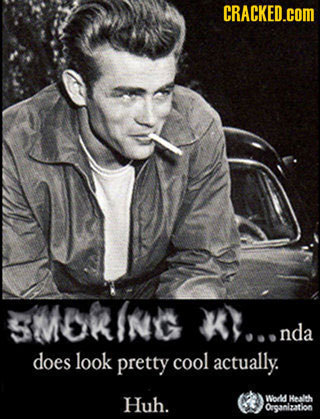 CRACKED.COM SMokInG K...n nda does look pretty cool actually. Huh. Wedd Healch Ovganization