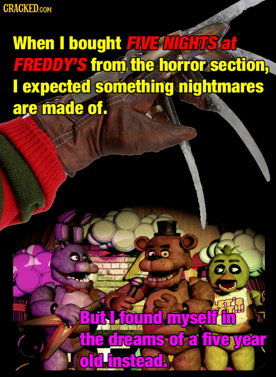 CRACKED When I bought FIVE NIGHTS at FREDDY'S from the horror section, I expected something nightmares are made of. But I found myself in the dreams o