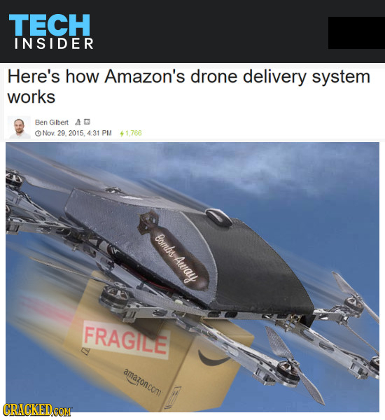 TECH INSIDER Here's how Amazon's drone delivery system works Ben Gilbert AD Nov 29 2015 431 PM 61.766 Bombs Away FRAGILE amazoncom CRACKED COM
