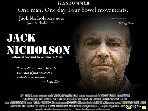 THIS SUMMER One man. One day. Four bowel movements. Jack Nicholson stars as gogom Jack Nicholson in -Rolling Stone JACK NICHOLSON Followed Around by M