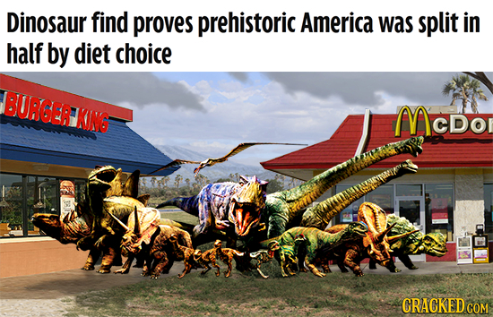 Dinosaur find proves prehistoric America was split in half by diet choice BURGER KING MCDor CRACKED 