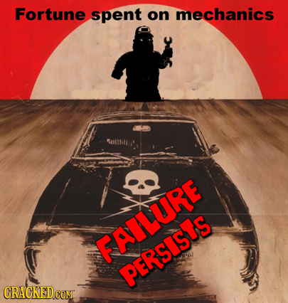 Fortune spent on mechanics FAILURE PERSISUS 