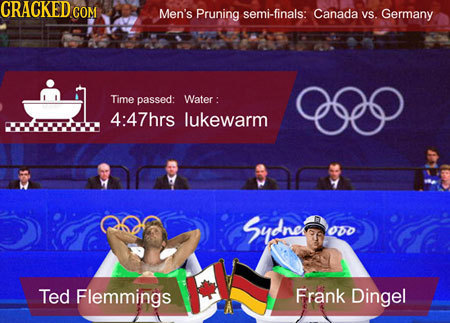 CRACKED.COM Men's Pruning semi-finals: Canada VS. Germany Time passed: Water : 4:47hrs lukewarm Susreiov obo Ted Flemmings Frank Dingel 