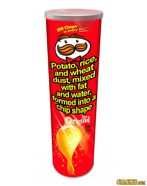 Chips 100 can in every Potato, rice, and wheat dust, mixed with fat and formed water, a into chip shape Original the Pa) Ctipss GRACKEDCON 