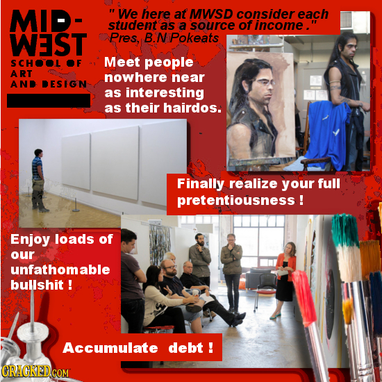 MID- We here at MWSD consider each student as a source of income . WEST Pres, N iPokeats SCHOOL F Meet people ART nowhere near AND DESIGN as intere