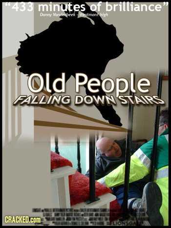 433 minutes of brilliance Danny Vanderbeek -Westmonthish Old People FALLING DOWN'STAIRS NEKE DENT CRACKED.cOM LIONSGA