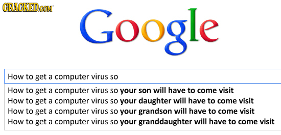 CRACKEDCON Google How to get a computer virus So How to get a computer virus So your son will have to come visit How to get A computer virus So your d