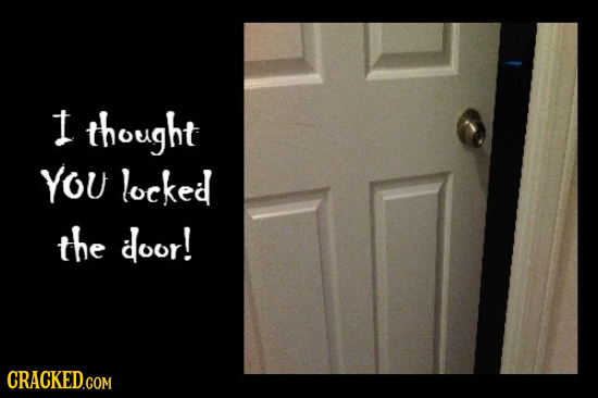 I thought YOU locked the door! CRACKED.COM 