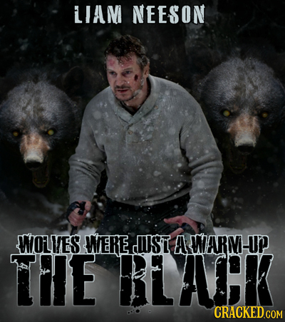 LIAM NEESON WOLVES WERE UIST A WARV-UP THE BLACK CRACKED COM