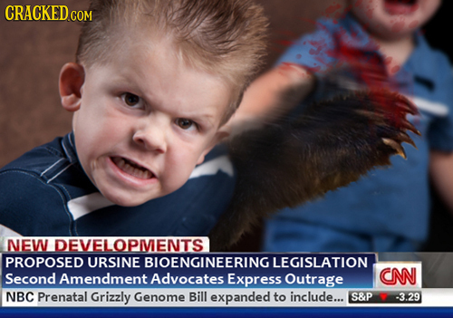 CRACKED COM NEW DEVELOPMENTS PROPOSED URSINE BIOENGINEERING LEGISLATION Second Amendment Advocates Express Outrage CN NBC Prenatal Grizzly Genome Bill