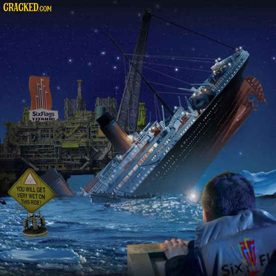 CRACKEDcO SixFlags TITANIC YOU WILL GET VERY WET ON THIS RIDE! d F Six