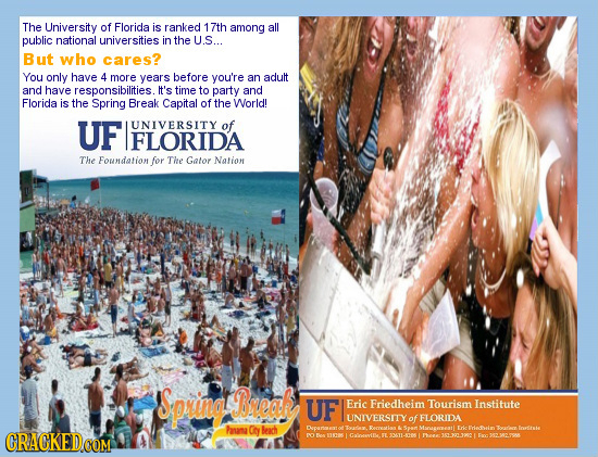 The University of Florida is ranked 17th among all public national universities in the U.S... But who cares? You only have 4 more years before you're