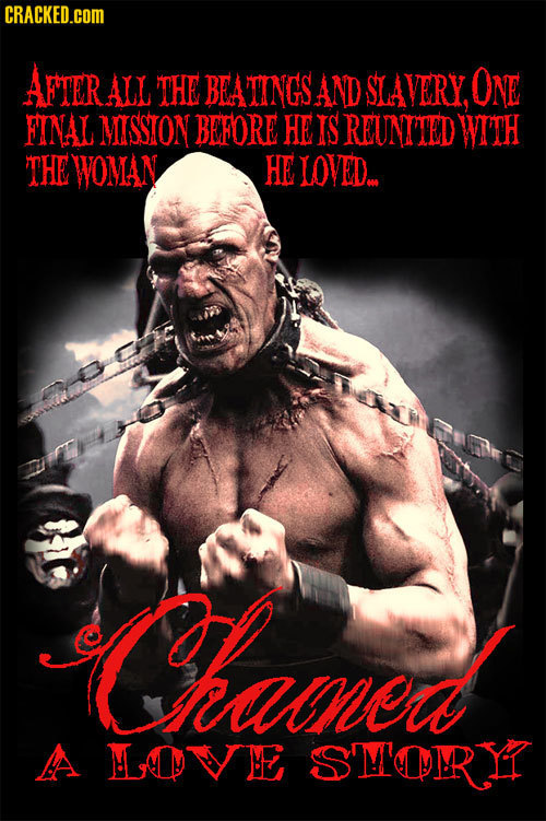 CRACKED.cOM AFtER ALL THE BEATIINGS AND SLAVERY, ONE FINAL MISSION BEFORE HE IS REUNTTED WITH THE WOMAN HE LOVED amed AA LOVE SMORYY