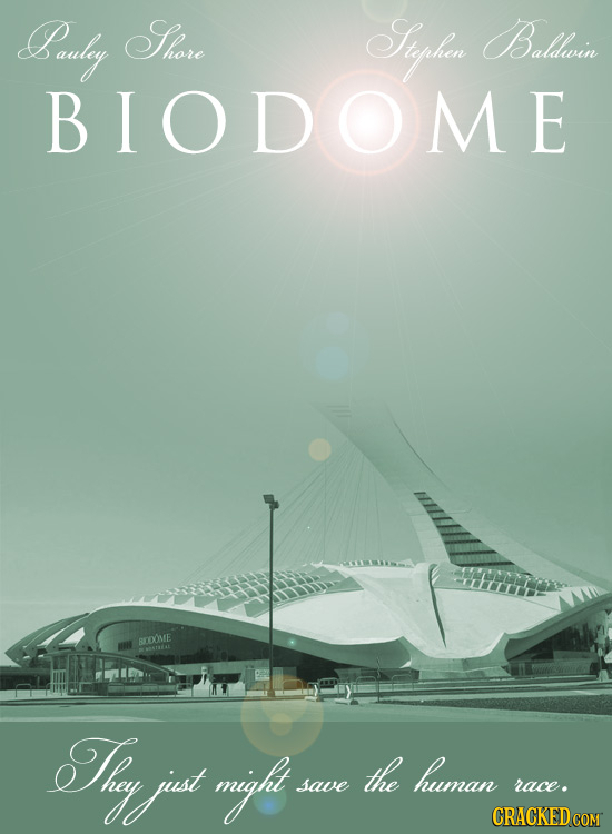 Souly Sore yh Balivin BIODOME BEDOME Tay jist mgh the human save race. CRACKED COM