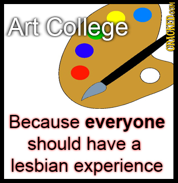 Art College Because everyone should have a lesbian experience 