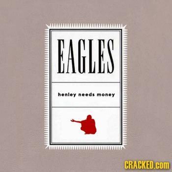 EAGLES henley needs money CRACKED.cOm