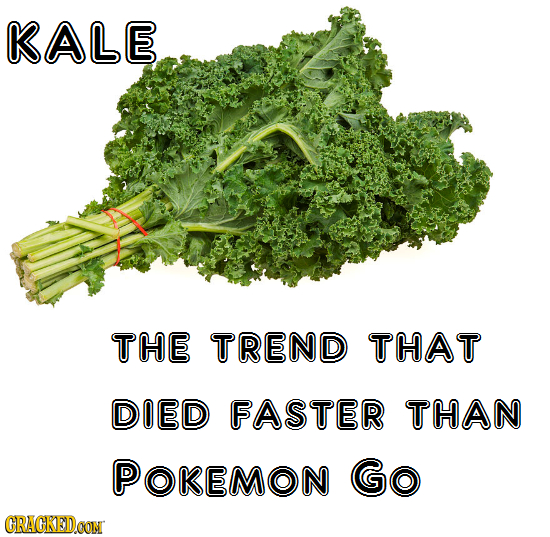 KALE THE TREND THAT DOED FASTER THAN POREMON Go CRACKEDCON 