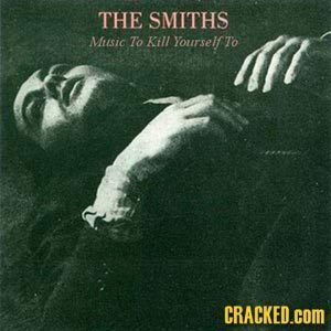 THE SMITHS Miusic To Kill Yourself To CRACKED.COM
