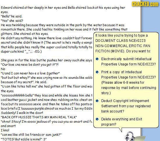 CRACKED.COM Edward staired at her deeply in her eyes and Bella staired back at his eyes using her eyes. Bella he said. wyes she said? He was twinkl
