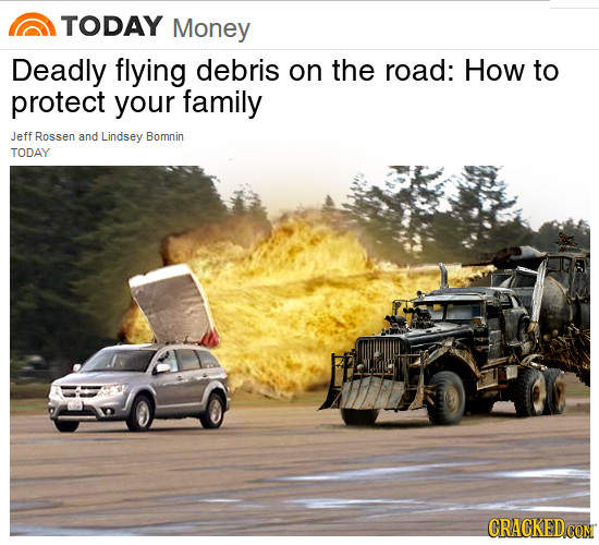 TODAY Money Deadly flying debris on the road: How to protect your family Jeff Rossen and Lindsey Bomnin TODAY CRACKEDCON