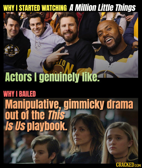 WHY I STARTED WATCHING A Million Little Things Actors I genuinely like. WHY I BAILED Manipulative, gimmicky drama out of the This Is Us playbook. CRAC