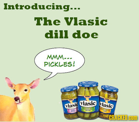 Introducing--- The Vlasic dill doe MM--. PICKLES! vlasic Vlasic Vvlasic OHrs DE CRACKED.cOM 