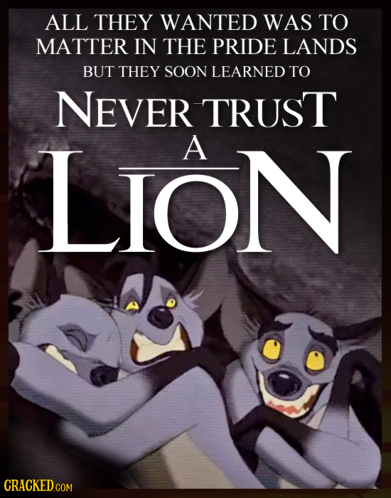 ALL THEY WANTED WAS TO MATTER IN THE PRIDE LANDS BUT THEY SOON LEARNED TO NEVER TRUST LION A 