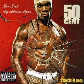 Got Rich 50 By Almost DDyin' CENT PARENTAL ADVISORY EPLICIY CONTET CRACKED.COM