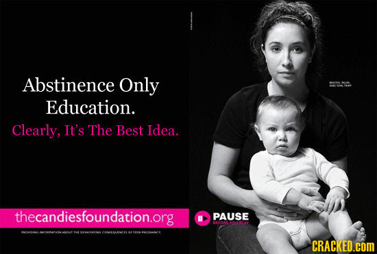 Abstinence Only Education. Clearly, It's The Best Idea. thecandiesfoundation.org PAUSE Th at PAOGMRLY. CRACKED.cOM 