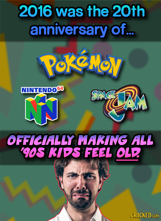 2016 was the 20th anniversary of... PoKMoy NINTENDO6A SPACE NN Am AM OFFICIALLY MAKING ALL '90 KIDS FEEL OLD CRACKED COM 