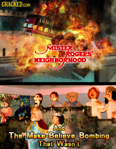 CRACKED.COM AITON EIGHBORHOOD MISTER MISTER ROGERS NEIGHBORHOOD And The Make-Believe Bombing That Wasn't