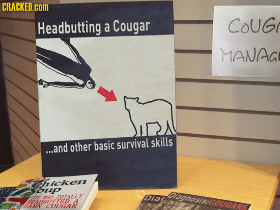 CRACKED.cOM Headbutting Coug a Cougar MANAA survival skills ...and other basic hicken oup uF HO TOTALLY Daanosis:COUGars DDia MADBiTED A DAMN