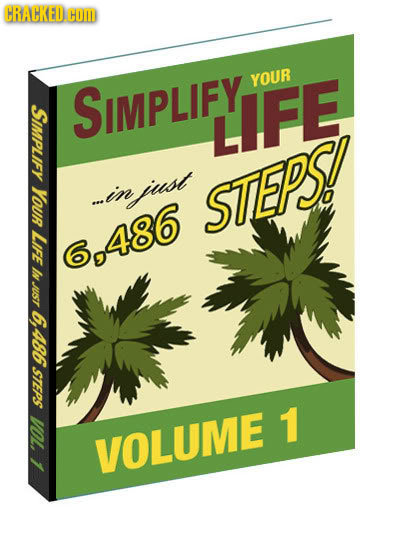 CRACKED COM YOUR SIMPLIFY S LIFE YOUR ...in niuust STEPS LIFE 6,486 In JUST 6, 486 STEPS 1 10 VOLUME