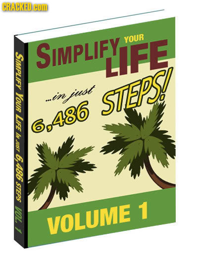 CRACKED COM YOUR SIMPLIFY S LIFE YOUR ...in niuust STEPS LIFE 6,486 In JUST 6, 486 STEPS 1 10 VOLUME 