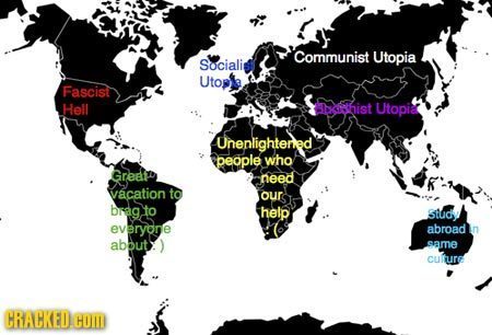 Communist Utopia Socialist Utople Fascist Hell Jithist Utopic Unenlighteried people who Grean need vacation to our bragto help Study everyone abroad a
