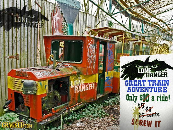 THE LONE RANGER THE LONE RANGER HE LONE GREAT TRAIN RANGER ADVENTURE Only $10 a ride! 5sr 25cents SCREW GRACKEDCOM IT