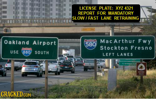 LICENSE PLATE: XY7 4321 REPORT FOR MANDATORY SLOW FAST LANE RETRAINING 1 AIN Oakland Airport MacArthur Fwy 580 Stockton Fresno ATO USE 880 SOUTH LEFT