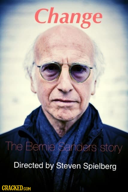 Change The Bernie Sanders story Directed by Steven Spielberg CRACKED.COM 