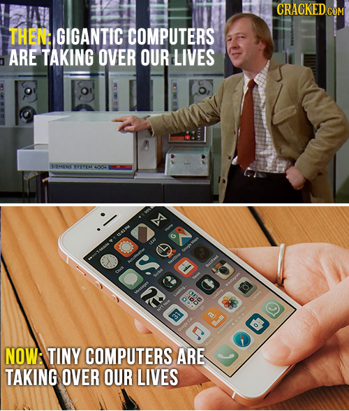 CRACKED THENE GIGANTIC COMPUTERS ARE TAKING OVER OUR LIVES SIEMINS SYEYY o XIR HAS adfenk Chuck B essges on oa NOW: TINY COMPUTERS ARE TAKING OVER OUR