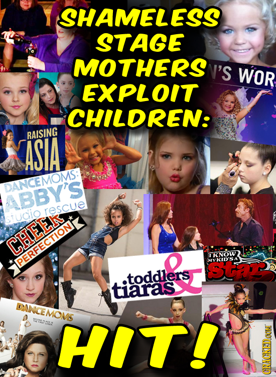 SHAMELESS STAGE MOTHERS N'S WOR EXPLOIT CHILDREN: ASIA RAISING DANCEMOMS: ABBY'S rescue studiO CHEET IKNOW STar CMY KID'SA DERFECTION toddlers tiaras 