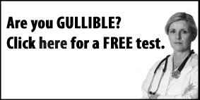 Are you GULLIBLE? Click here for a FREE test.