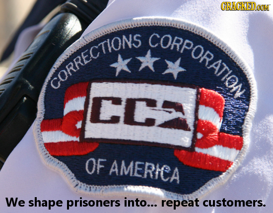 CRACKEDCON CORPORATION CORRE Cr OF AMERICA We shape prisoners into... repeat customers.