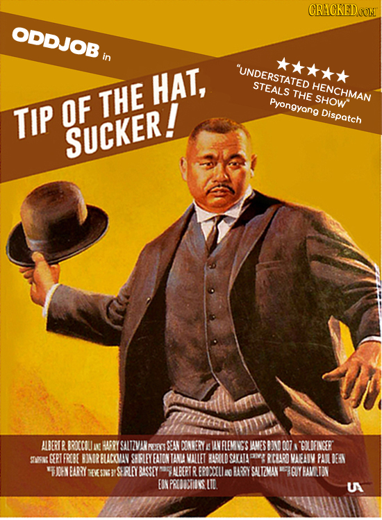 CRACKEDCON ODDJOB in UNDERSTATED HAT, STEALS HENCHMAN THE THE Pyongyang SHOW TIP OF Dispatch SUCKER! ALBERITR RROCCOU I HURY SALTZVAN RYECS SAN DONER