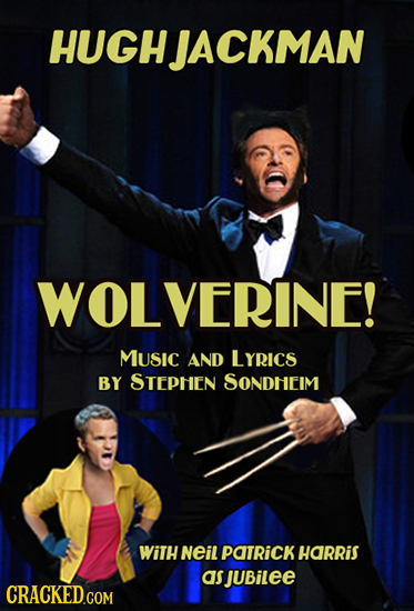 HUGHJACKMAN WOLVERINE! Music AND LYRICS BY STEphen SONDNEIM WiTH NEil POTRICK HARRis as JUBilee