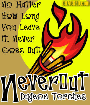no MaTter CRACKED.COM How LOnG YOu Leave it. never Goes ut! Ye VERD everbut Dugeon Torches