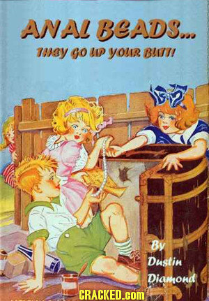ANAL BEADS... tmay Go LIP YOUR BU7H! By Dustin Diamond CRACKED COM