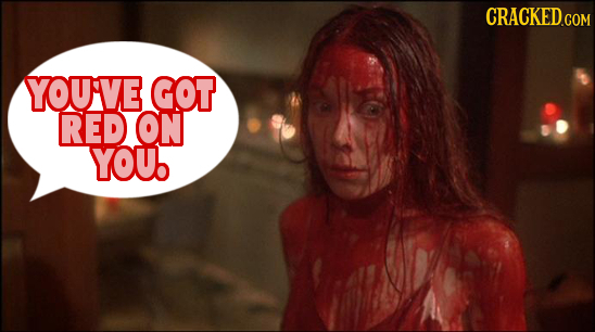 CRACKED.COM YOUVE GOT RED ON YOU.