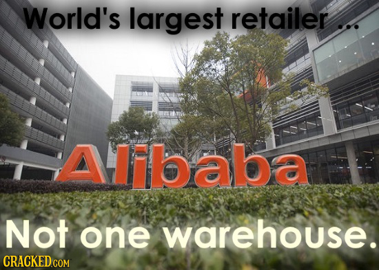 World's largest retailer ... Ababa Not one warehouse. CRACKED COM