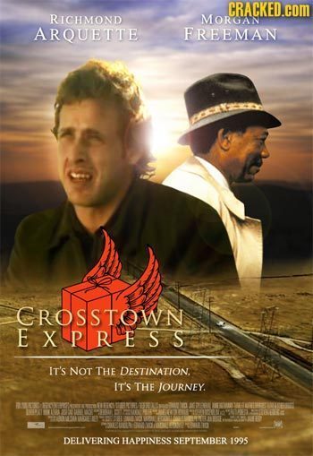 CRACKED.COM RICHMOND MORGAN ARQUETTE FREEMAN CROSSTOWN EXPRESS IT's Not THE DESTINATION. IT'S THE JOURNEY. ERC ABBI E SEERE DELIVERING HAPPINESS SEPTE